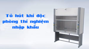 Tủ hút khí độc phòng thí nghiệm nhập khẩu - Fume hood (Ventilation System)
