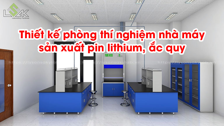 Thiết kế phòng thí nghiệm nhà máy sản xuất pin lithium, ắc quy