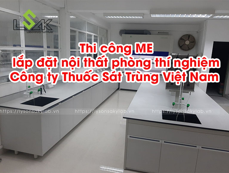 Thi công ME lắp đặt nội thất phòng thí nghiệm công ty Thuốc Sát Trùng Việt Nam( Vipesco).